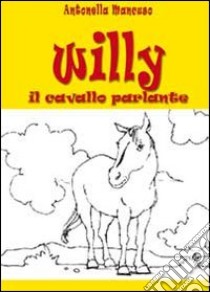 Willy il cavallo parlante libro di Mancuso Antonella