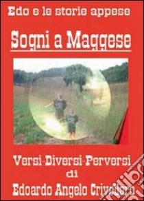 Sogni a maggese. Versi, diversi, perversi libro di Crivellaro Edoardo A.