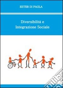 Diversabilità e integrazione sociale libro di Di Paola Ester