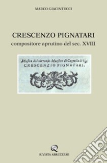 Crescenzo Pignatari. Compositore aprutino del sec. XVIII libro di Giacintucci Marco