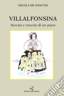 Villalfonsina. Nascita e crescita di un paese libro di De Sanctis Nicola