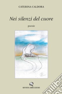 Nei silenzi del cuore libro di Caldora Caterina