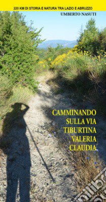 Camminando sulla via Tiburtina Valeria Claudia libro di Nasuti Umberto