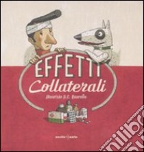 Effetti collaterali. Ediz. illustrata libro di Quarello Maurizio A.