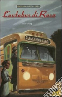 L'autobus di Rosa. Ediz. illustrata libro di Silei Fabrizio; Quarello Maurizio A.