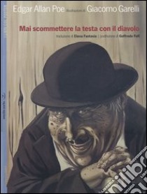 Mai scommetere la testa con il diavolo. Con poster. Ediz. illustrata libro di Poe Edgar Allan; Garelli Giacomo