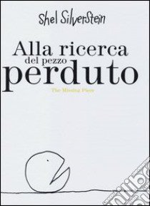 Alla ricerca del pezzo perduto-The missing piece. Ediz. bilingue libro di Silverstein Shel