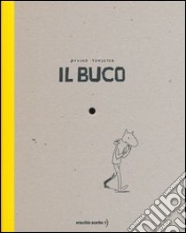 Il buco. Ediz. illustrata libro di Torseter Oyvind