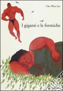 I giganti e le formiche. Ediz. illustrata libro di Cho Won Hee