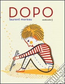 Dopo. Ediz. illustrata libro di Moreau Laurent