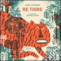 Re Tigre. Ediz. illustrata libro di Thurber James