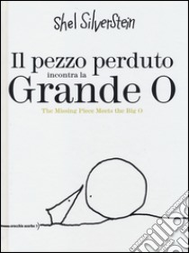 Il pezzo perduto incontra la grande O-The missing piece meets the big O. Ediz. bilingue libro di Silverstein Shel