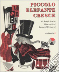 Piccolo Elefante cresce. Ediz. illustrata libro di Joslin Sesyle; Weisgard Leonard