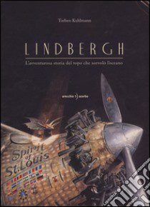 Lindbergh. L'avventurosa storia del topo che sorvolò l'oceano libro di Kuhlmann Torben