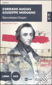 Raccontare Chopin. Con DVD libro di Augias Corrado; Modugno Giuseppe