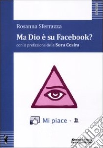 Ma Dio è su Facebook? libro di Sferrazza Rosanna