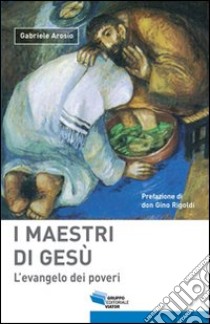 I maestri di Gesù. L'evangelo dei poveri libro di Arosio Gabriele