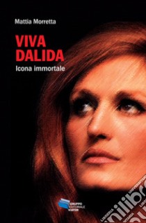 Viva Dalida. Icona immortale libro di Morretta Mattia