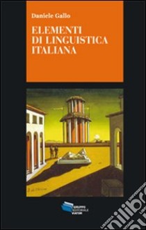 Elementi di linguistica italiana. I nuclei generativi del linguaggio libro di Gallo Daniele