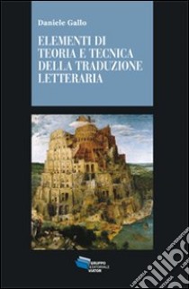 Elementi di teoria tecnica e tecnica della traduzione letteraria libro di Gallo Daniele