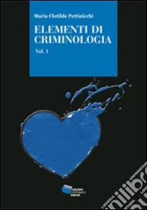 Elementi di criminologia. Vol. 1 libro di Pettinicchi Maria Clotilde