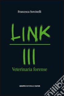 Link III. Veterinaria forense libro di Sorcinelli Francesca