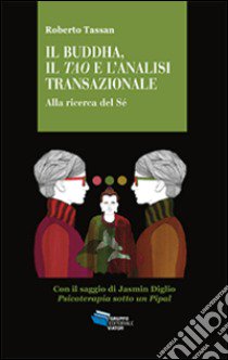 Il Buddha, il Tao e l'analisi transazionale. Alla ricerca del Sé libro di Tassan Roberto