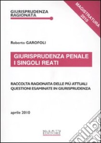 Giurisprudenza penale. I singoli reati libro di Garofoli Roberto