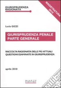 Giurisprudenza penale. Parte generale libro di Gizzi Lucia