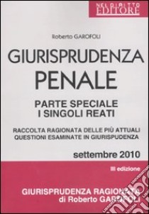 Giurisprudenza penale. Parte speciale. I singoli reati libro di Garofoli Roberto