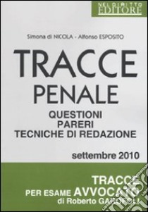 Tracce penale. Questioni, pareri, tecniche di redazione libro di Di Nicola Simona - Esposito Alfonso