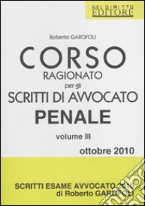 Corso ragionato per gli scritti di avvocato penale (3) libro di Garofoli Roberto