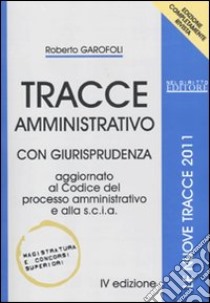 Tracce amministrativo. Con giurisprudenza libro di Garofoli Roberto