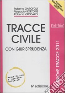 Tracce civile. Con giurisprudenza libro di Garofoli Roberto - Bortone Pierpaolo - Vaccaro Roberta