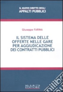 Il sistema delle offerte nelle gare per aggiudicazione dei contratti pubblici libro di Farina Giuseppe