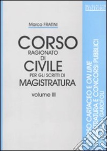 Corso ragionato di civile per gli scritti di magistratura (3) libro di Fratini Marco