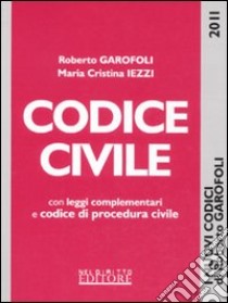 Codice civile. Con leggi complementari e Codice di procedura civile libro di Garofoli Roberto - Iezzi M. Cristina