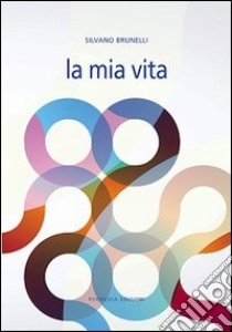 La mia vita libro di Brunelli Silvano