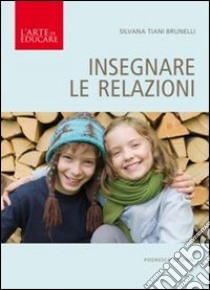 Insegnare le relazioni libro di Tiani Brunelli Silvana