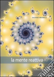 La mente reattiva libro di Brunelli Silvano