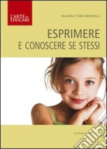 Esprimere e conoscere se stessi libro di Tiani Brunelli Silvana