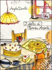 I dolci di nonna Angela libro di Dinelli Angela