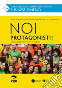 Noi protagonisti! Formazione innovativa in azienda libro di Broggian Giancarlo; Tiani Brunelli Silvana; Brunelli Silvano