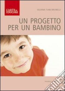 Un progetto per un bambino libro di Tiani Brunelli Silvana