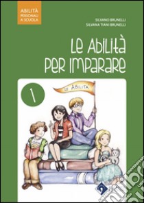 Le abilità per imparare. Per la Scuola elementare libro di Brunelli Silvano; Tiani Brunelli Silvana