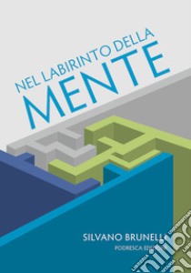 Nel labirinto della mente libro di Brunelli Silvano