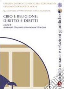 Cibo e religione. Diritto e diritti. Quaderni del dipartimento di scienze giuridiche libro di Chizzoniti A. G. (cur.); Tallacchini M. (cur.)
