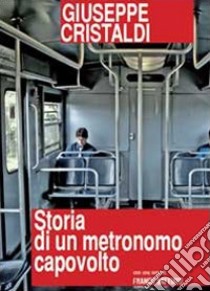 Storia di un metronomo capovolto libro di Cristaldi Giuseppe