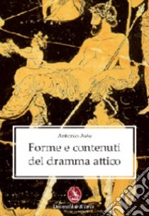 Forme e contenuti del dramma attico libro di Aste Antonio