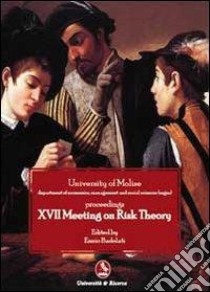 Seventeenth Meeting on risk theory libro di Università del Molise (cur.)